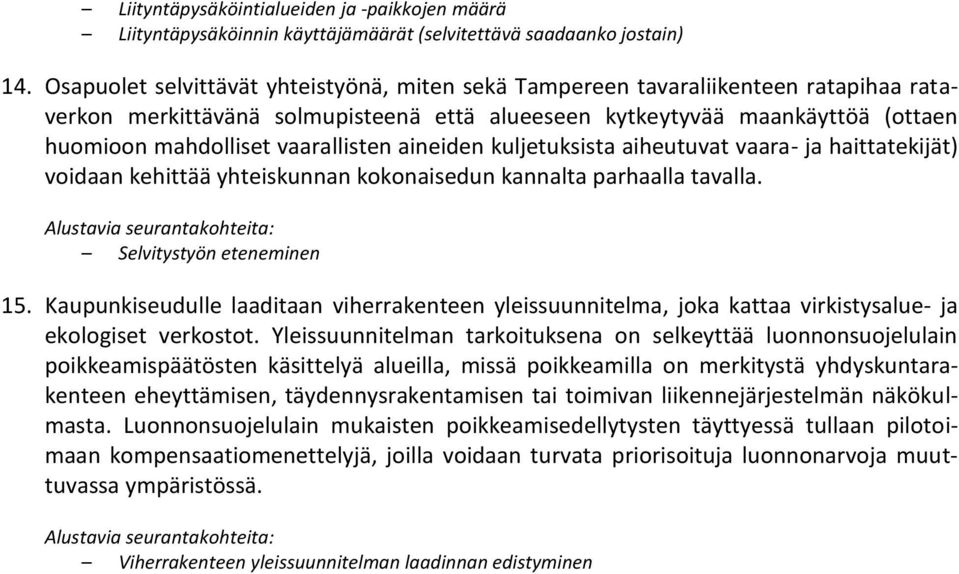 vaarallisten aineiden kuljetuksista aiheutuvat vaara- ja haittatekijät) voidaan kehittää yhteiskunnan kokonaisedun kannalta parhaalla tavalla. Alustavia seurantakohteita: Selvitystyön eteneminen 15.