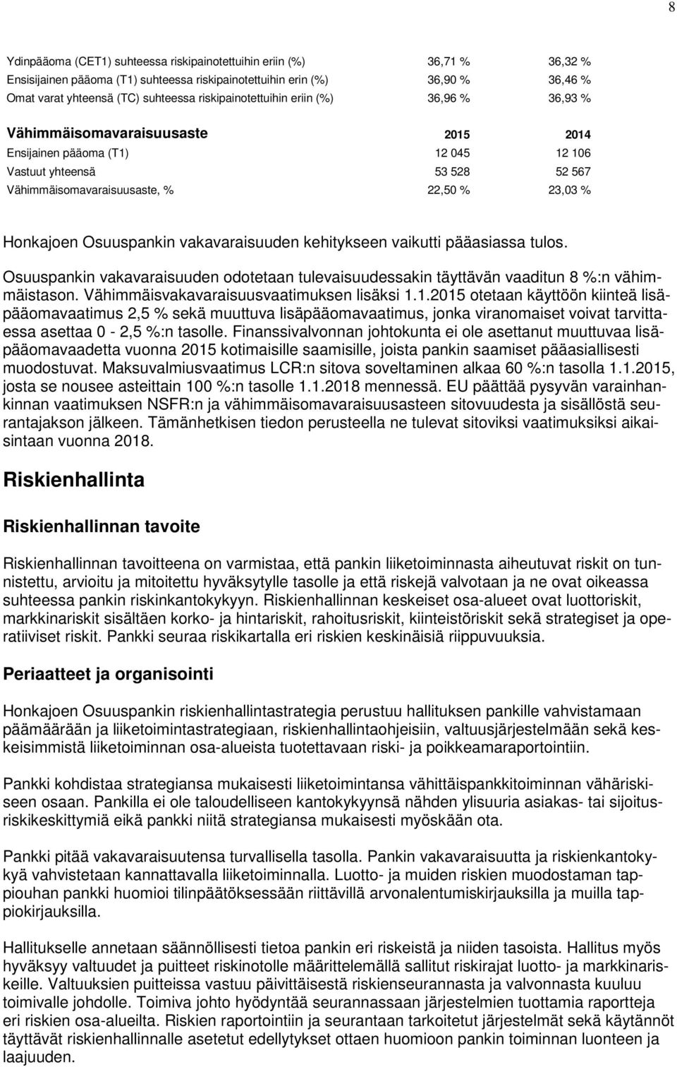 Osuuspankin vakavaraisuuden kehitykseen vaikutti pääasiassa tulos. Osuuspankin vakavaraisuuden odotetaan tulevaisuudessakin täyttävän vaaditun 8 %:n vähimmäistason.