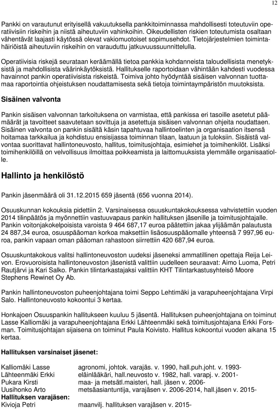 Tietojärjestelmien toimintahäiriöistä aiheutuviin riskeihin on varauduttu jatkuvuussuunnittelulla.