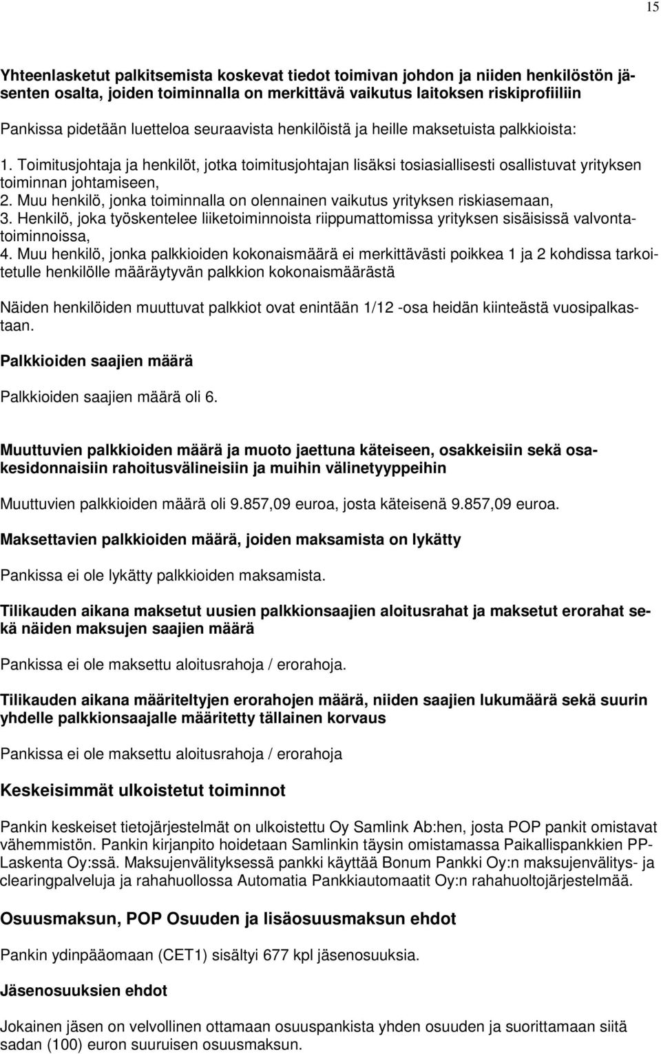 Muu henkilö, jonka toiminnalla on olennainen vaikutus yrityksen riskiasemaan, 3. Henkilö, joka työskentelee liiketoiminnoista riippumattomissa yrityksen sisäisissä valvontatoiminnoissa, 4.