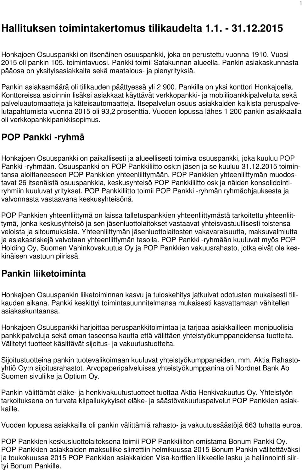 Pankilla on yksi konttori Honkajoella. Konttoreissa asioinnin lisäksi asiakkaat käyttävät verkkopankki- ja mobiilipankkipalveluita sekä palveluautomaatteja ja käteisautomaatteja.