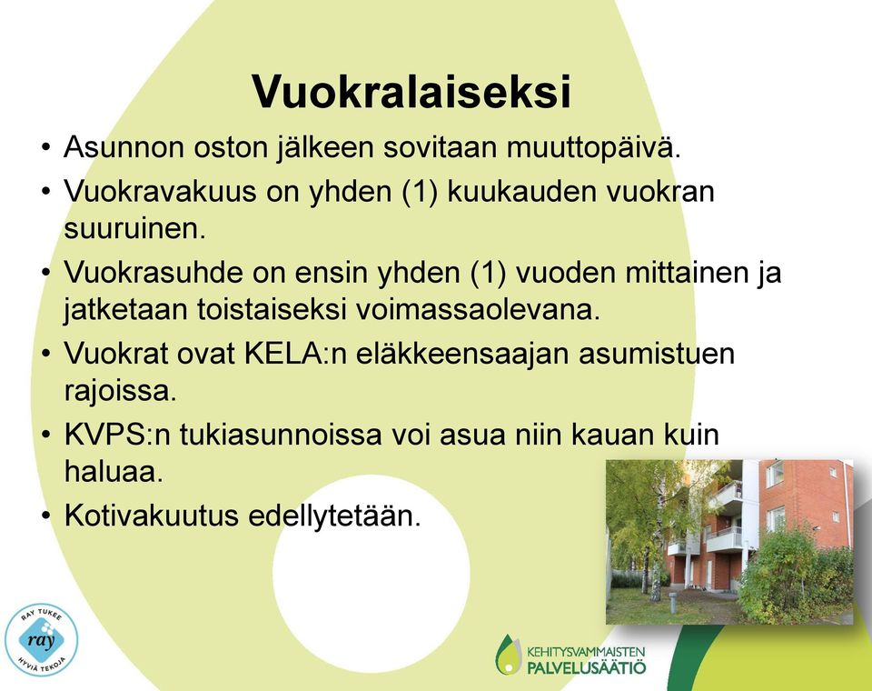 Vuokrasuhde on ensin yhden (1) vuoden mittainen ja jatketaan toistaiseksi