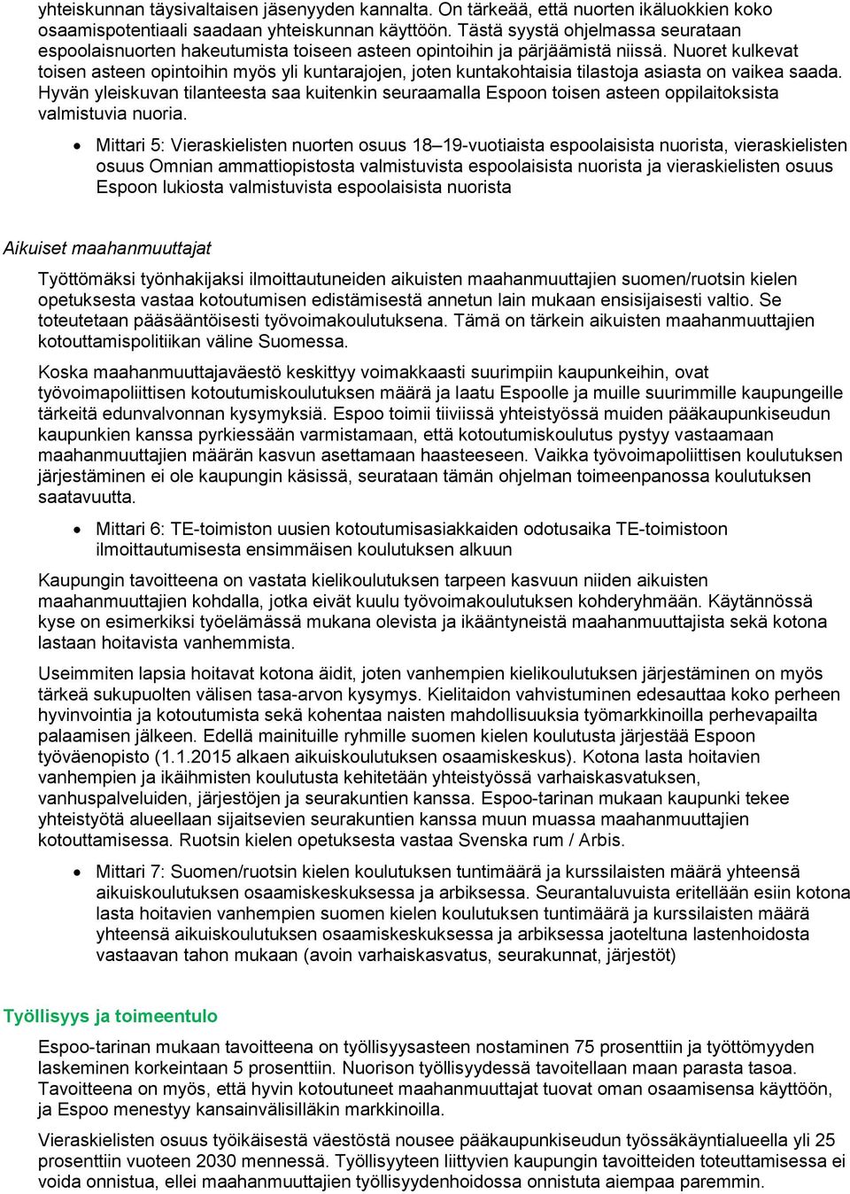 Nuoret kulkevat toisen asteen opintoihin myös yli kuntarajojen, joten kuntakohtaisia tilastoja asiasta on vaikea saada.