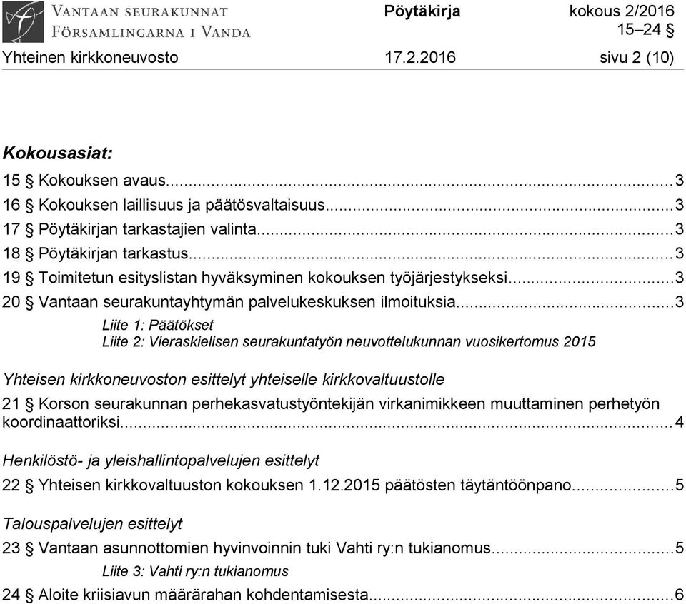 ..3 Liite 1: Päätökset Liite 2: Vieraskielisen seurakuntatyön neuvottelukunnan vuosikertomus 2015 Yhteisen kirkkoneuvoston esittelyt yhteiselle kirkkovaltuustolle 21 Korson seurakunnan