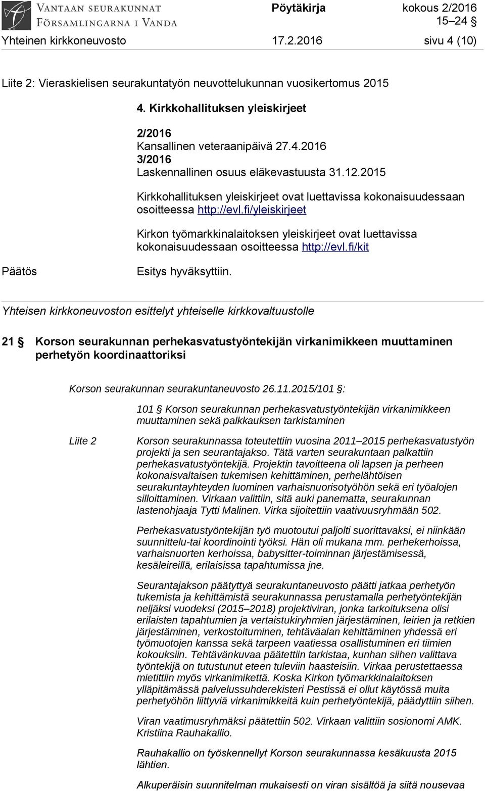 fi/yleiskirjeet Kirkon työmarkkinalaitoksen yleiskirjeet ovat luettavissa kokonaisuudessaan osoitteessa http://evl.
