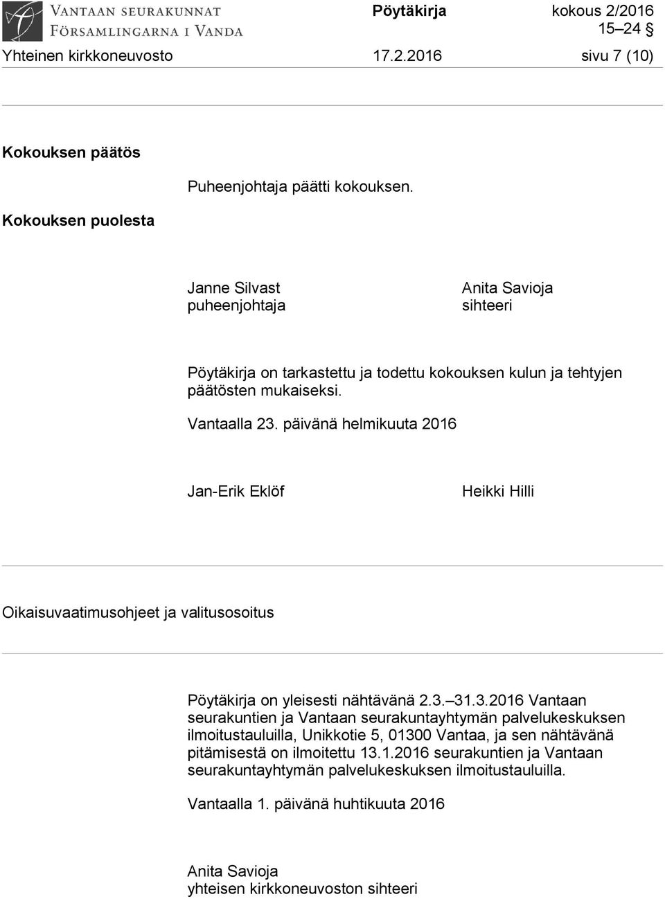 päivänä helmikuuta 2016 Jan-Erik Eklöf Heikki Hilli Oikaisuvaatimusohjeet ja valitusosoitus Pöytäkirja on yleisesti nähtävänä 2.3.