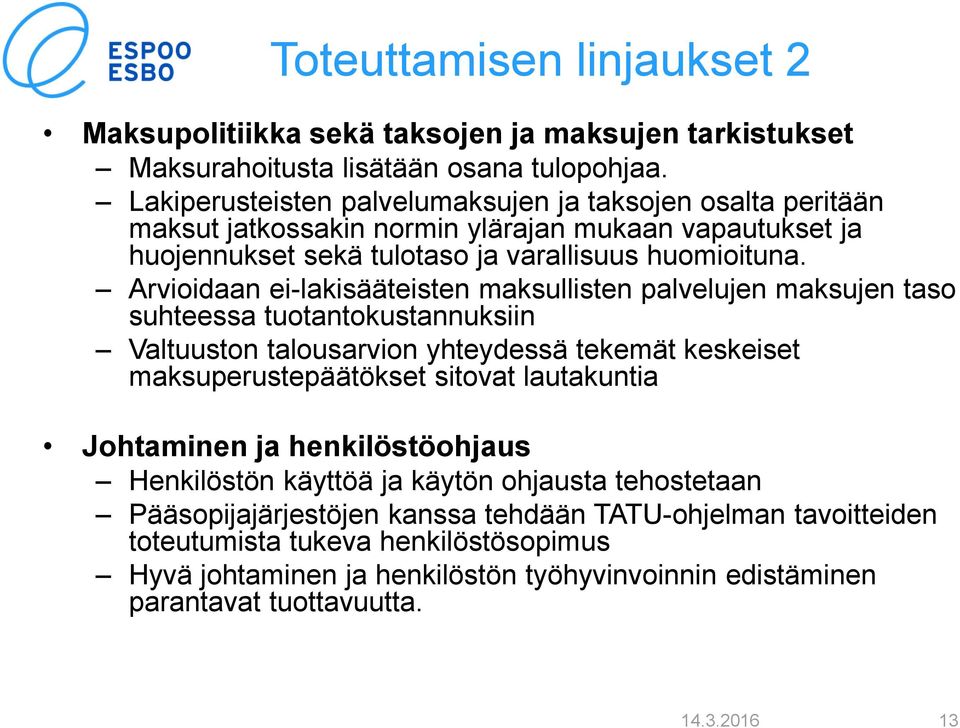 Arvioidaan ei-lakisääteisten maksullisten palvelujen maksujen taso suhteessa tuotantokustannuksiin Valtuuston talousarvion yhteydessä tekemät keskeiset maksuperustepäätökset sitovat