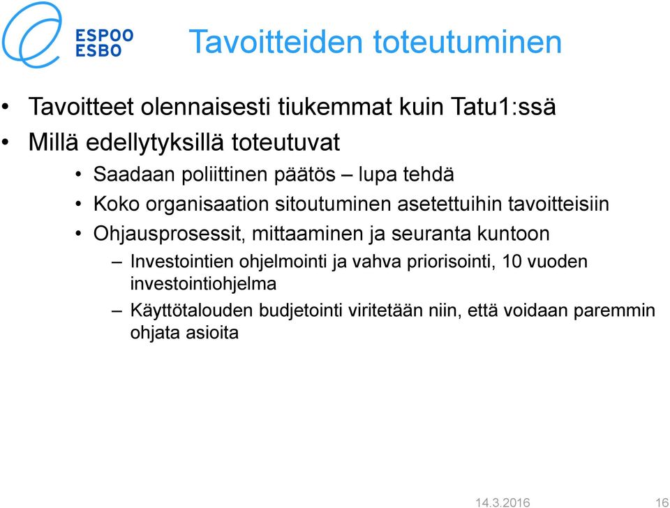 tavoitteisiin Ohjausprosessit, mittaaminen ja seuranta kuntoon Investointien ohjelmointi ja vahva