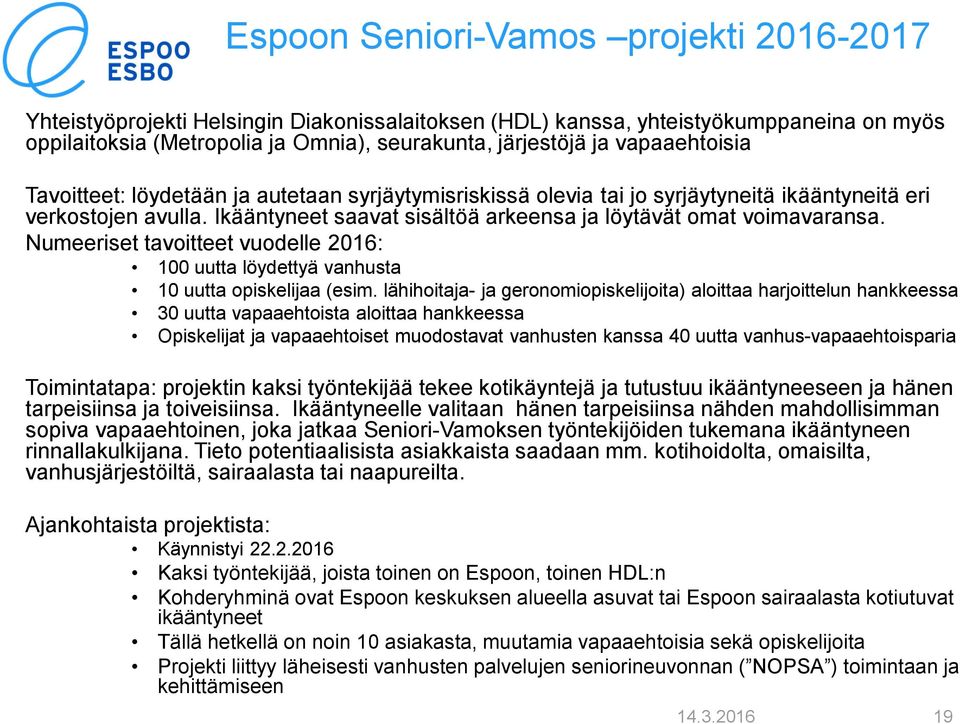 Numeeriset tavoitteet vuodelle 2016: 100 uutta löydettyä vanhusta 10 uutta opiskelijaa (esim.