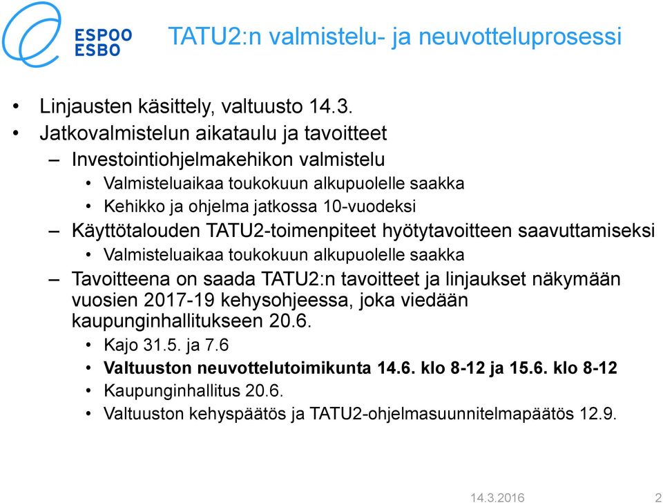 Käyttötalouden TATU2-toimenpiteet hyötytavoitteen saavuttamiseksi Valmisteluaikaa toukokuun alkupuolelle saakka Tavoitteena on saada TATU2:n tavoitteet ja linjaukset