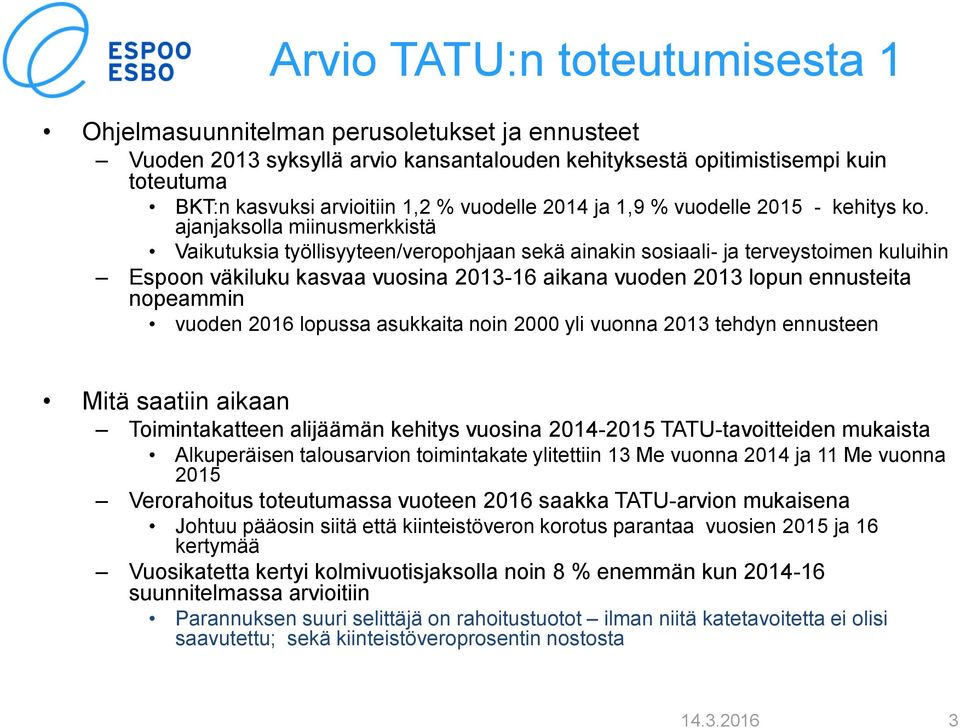 ajanjaksolla miinusmerkkistä Vaikutuksia työllisyyteen/veropohjaan sekä ainakin sosiaali- ja terveystoimen kuluihin Espoon väkiluku kasvaa vuosina 2013-16 aikana vuoden 2013 lopun ennusteita