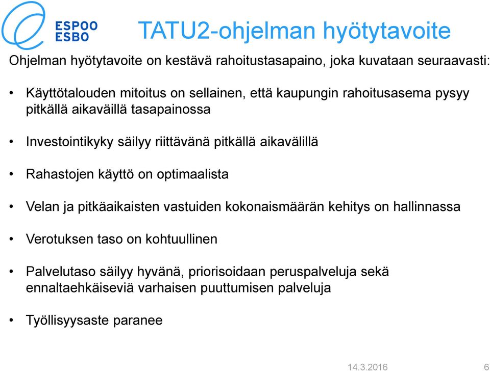 Rahastojen käyttö on optimaalista Velan ja pitkäaikaisten vastuiden kokonaismäärän kehitys on hallinnassa Verotuksen taso on kohtuullinen