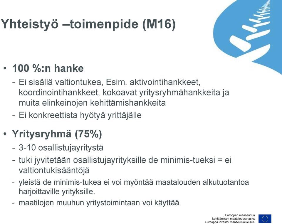 konkreettista hyötyä yrittäjälle Yritysryhmä (75%) - 3-10 osallistujayritystä - tuki jyvitetään osallistujayrityksille de