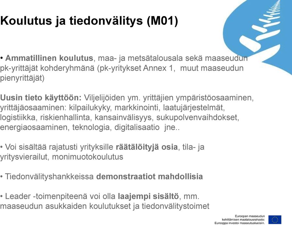 yrittäjien ympäristöosaaminen, yrittäjäosaaminen: kilpailukyky, markkinointi, laatujärjestelmät, logistiikka, riskienhallinta, kansainvälisyys, sukupolvenvaihdokset,