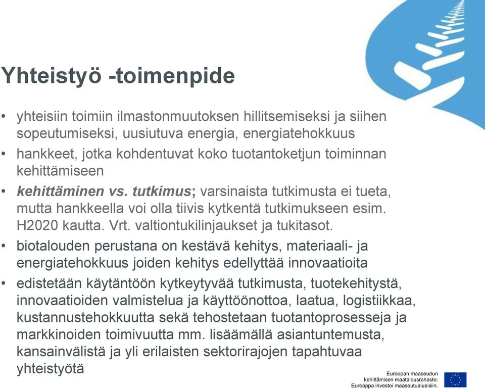 biotalouden perustana on kestävä kehitys, materiaali- ja energiatehokkuus joiden kehitys edellyttää innovaatioita edistetään käytäntöön kytkeytyvää tutkimusta, tuotekehitystä, innovaatioiden