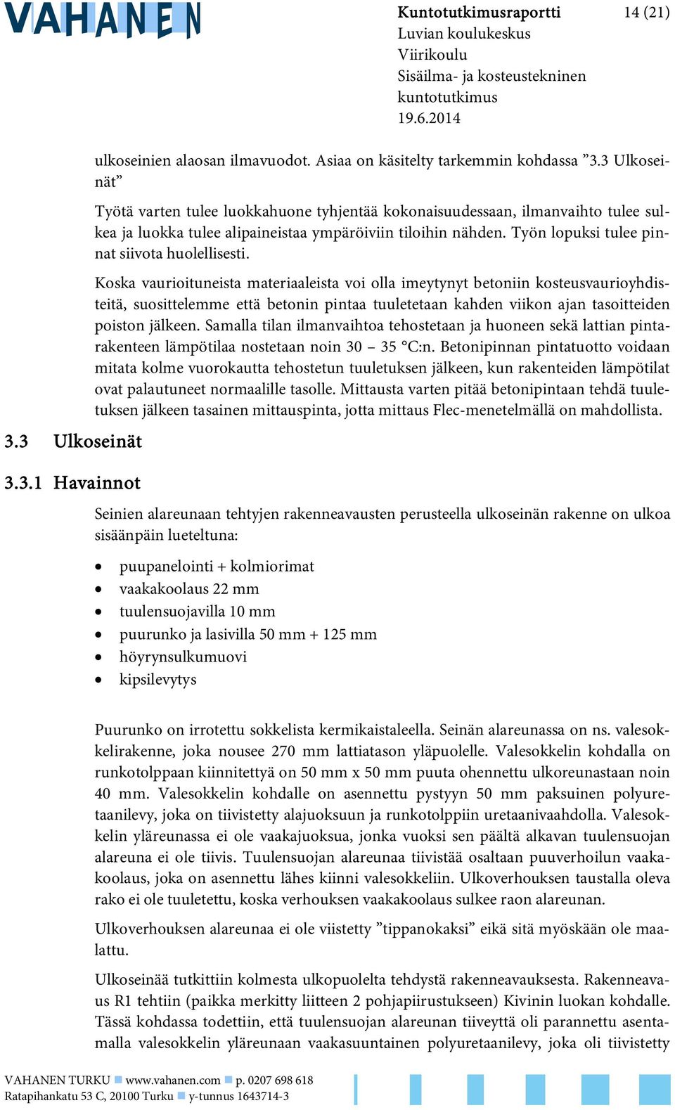 Työn lopuksi tulee pinnat siivota huolellisesti.