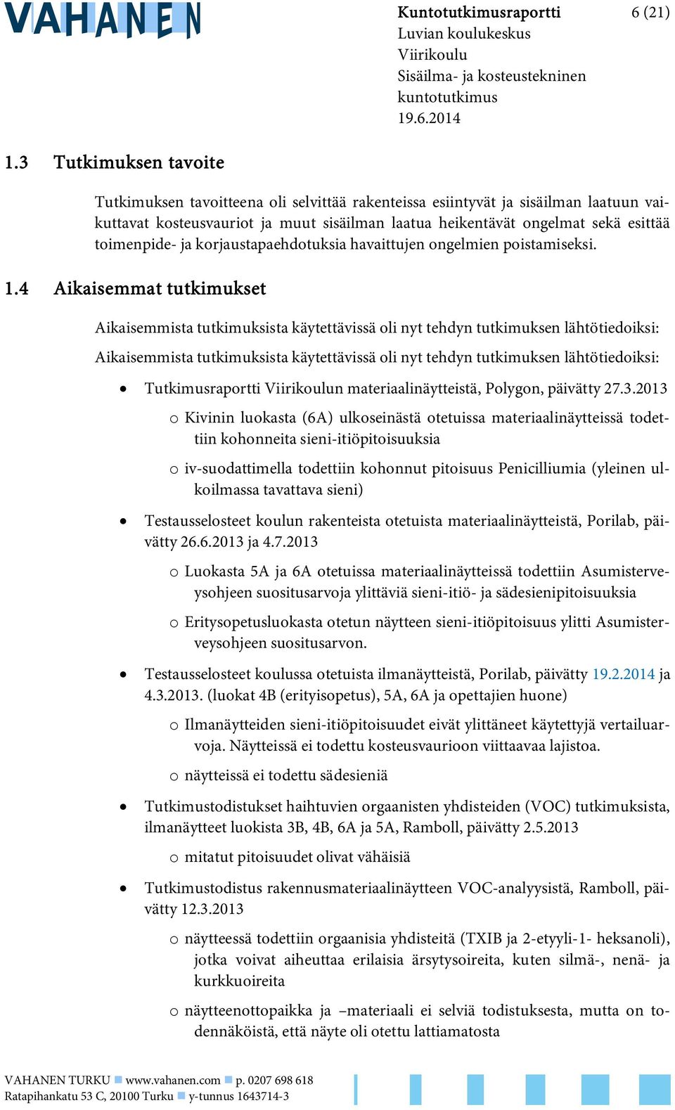 toimenpide- ja korjaustapaehdotuksia havaittujen ongelmien poistamiseksi. 1.