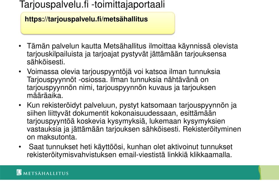 Voimassa olevia tarjouspyyntöjä voi katsoa ilman tunnuksia Tarjouspyynnöt -osiossa. Ilman tunnuksia nähtävänä on tarjouspyynnön nimi, tarjouspyynnön kuvaus ja tarjouksen määräaika.