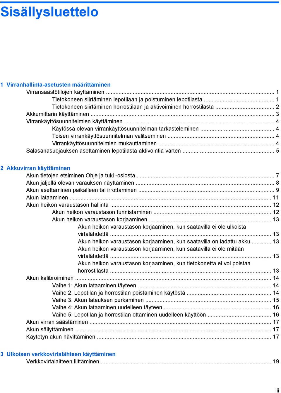 .. 4 Käytössä olevan virrankäyttösuunnitelman tarkasteleminen... 4 Toisen virrankäyttösuunnitelman valitseminen... 4 Virrankäyttösuunnitelmien mukauttaminen.