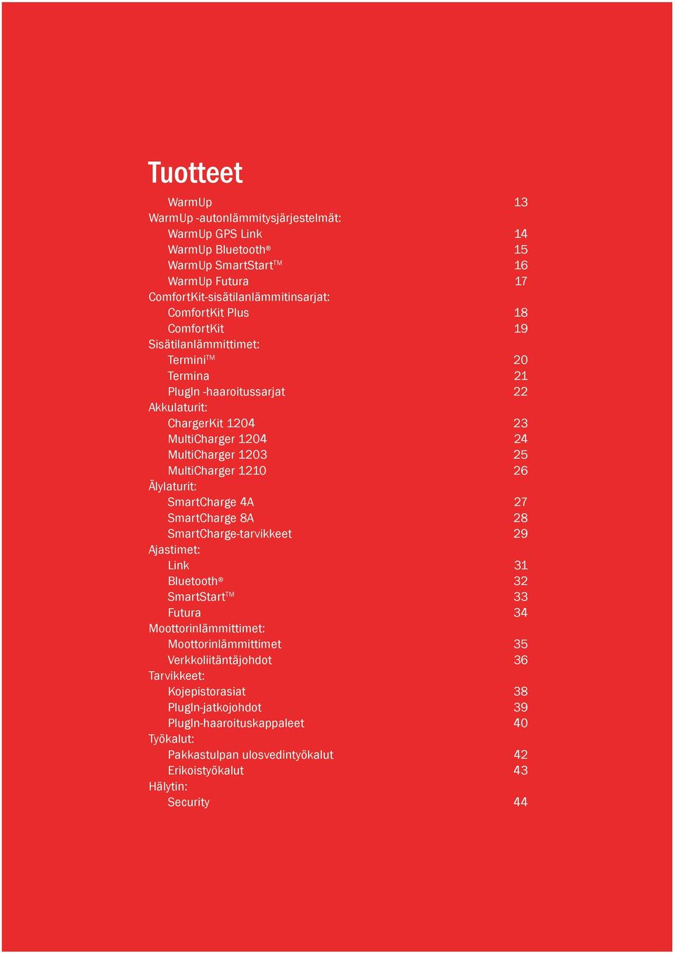 1210 26 Älylaturit: SmartCharge 4A 27 SmartCharge 8A 28 SmartCharge-tarvikkeet 29 Ajastimet: Link 31 Bluetooth 32 SmartStart TM 33 Futura 34 Moottorinlämmittimet: Moottorinlämmittimet