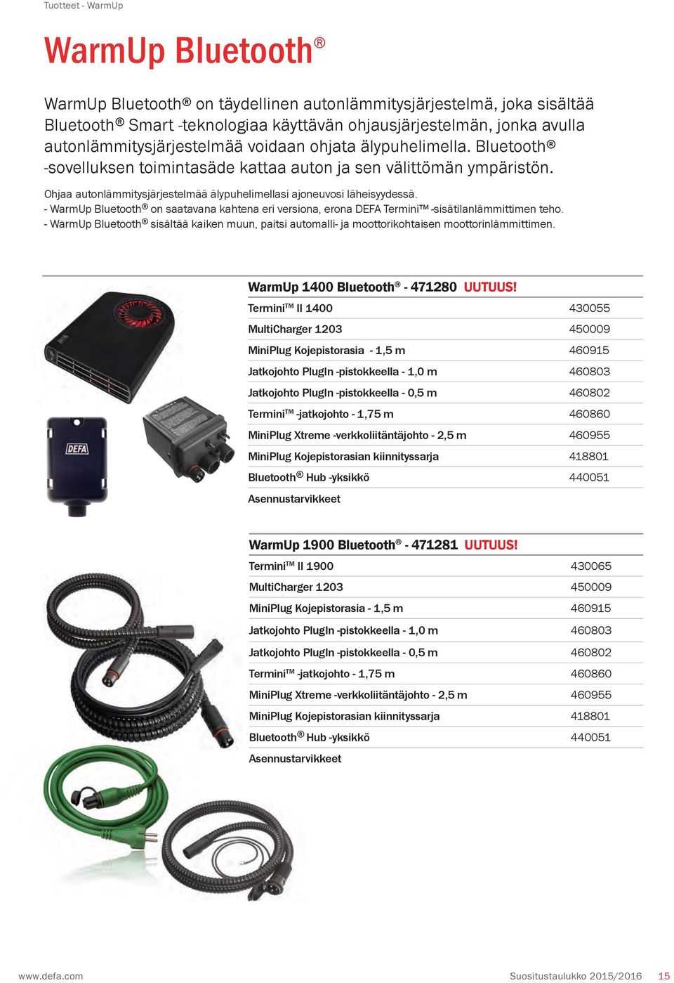 Ohjaa autonlämmitysjärjestelmää älypuhelimellasi ajoneuvosi läheisyydessä. - WarmUp Bluetooth on saatavana kahtena eri versiona, erona DEFA Termini -sisätilanlämmittimen teho.
