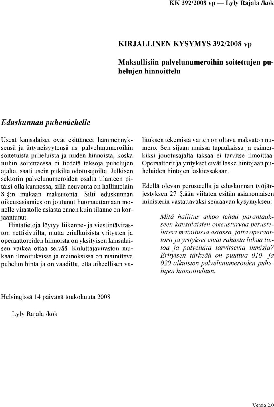 Julkisen sektorin palvelunumeroiden osalta tilanteen pitäisi olla kunnossa, sillä neuvonta on hallintolain 8 :n mukaan maksutonta.