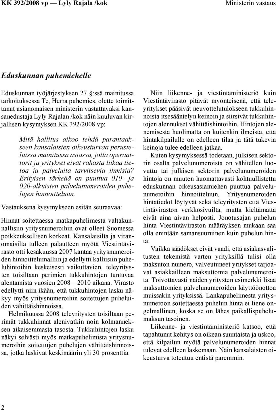 yritykset eivät rahasta liikaa tietoa ja palveluita tarvitsevia ihmisiä? Erityisen tärkeää on puuttua 010- ja 020-alkuisten palvelunumeroiden puhelujen hinnoitteluun.