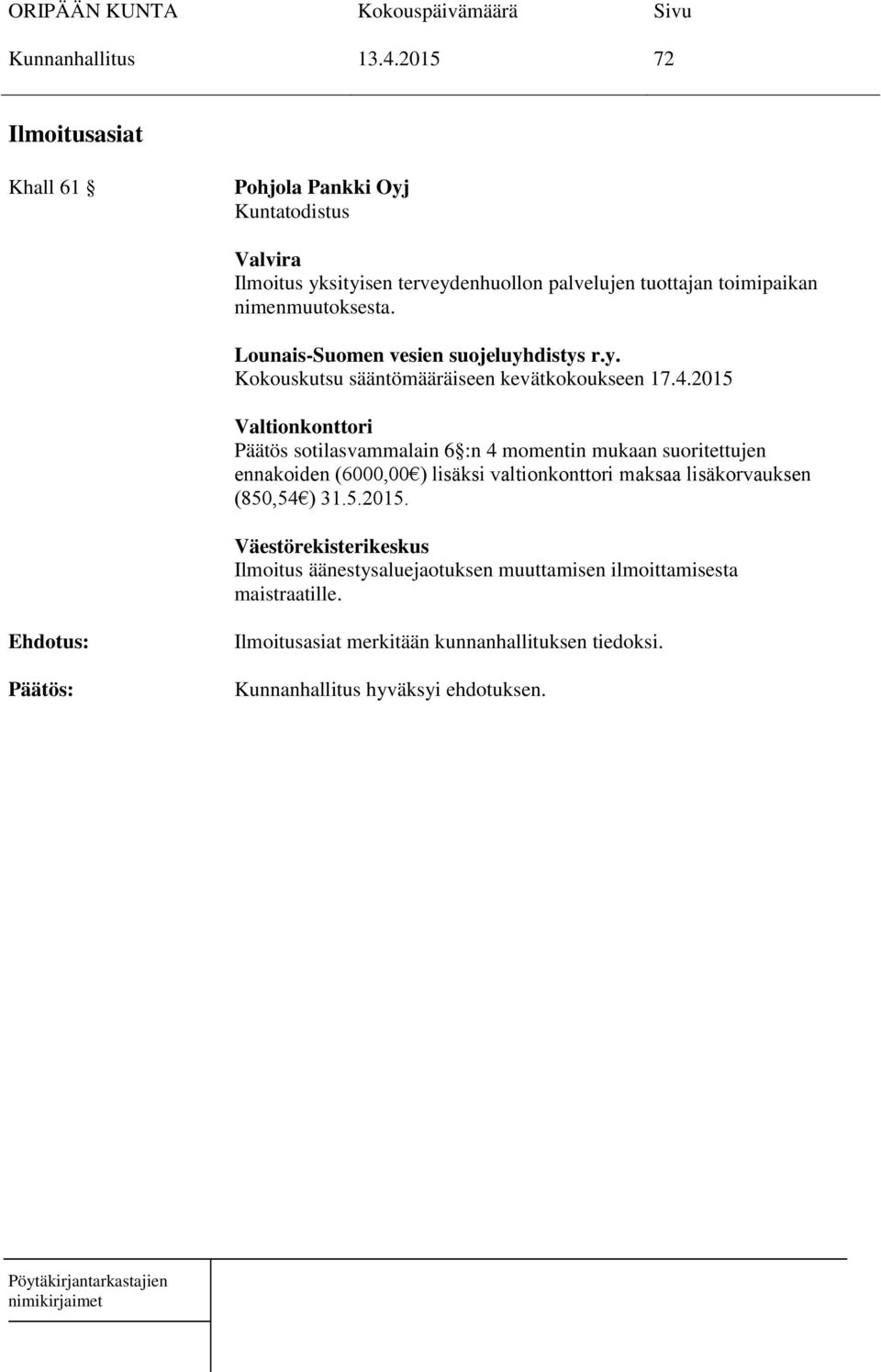nimenmuutoksesta. Lounais-Suomen vesien suojeluyhdistys r.y. Kokouskutsu sääntömääräiseen kevätkokoukseen 17.4.