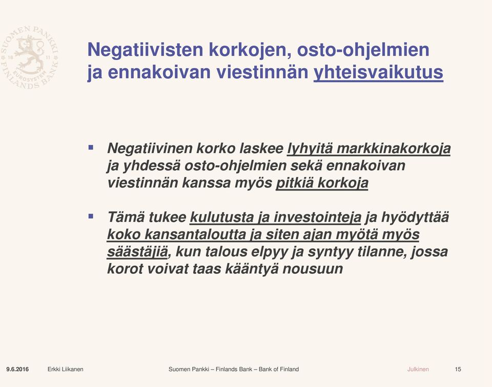 pitkiä korkoja Tämä tukee kulutusta ja investointeja ja hyödyttää koko kansantaloutta ja siten