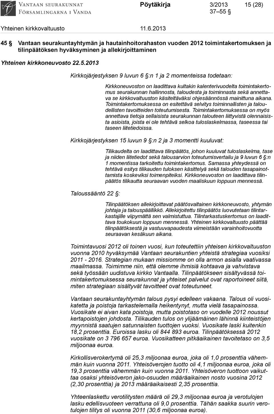 Vantaan seurakuntayhtymän ja hautainhoitorahaston vuoden 2012 toimintakertomuksen ja tilinpäätöksen hyväksyminen ja allekirjoittaminen Yhteinen kirkkoneuvosto 22.5.