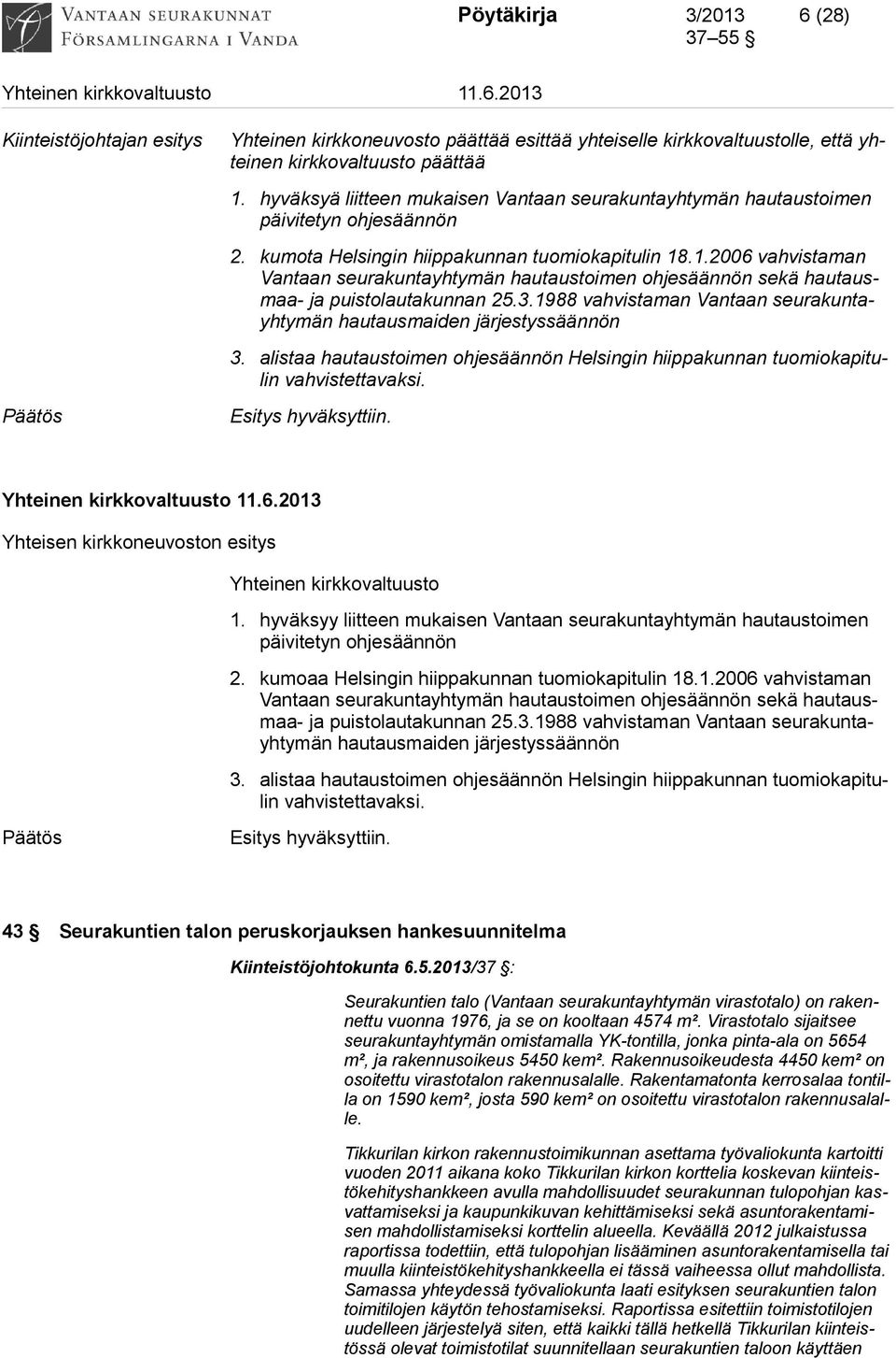 .1.2006 vahvistaman Vantaan seurakuntayhtymän hautaustoimen ohjesäännön sekä hautausmaa- ja puistolautakunnan 25.3.1988 vahvistaman Vantaan seurakuntayhtymän hautausmaiden järjestyssäännön 3.