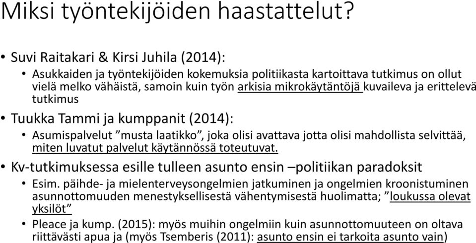 erittelevä tutkimus Tuukka Tammi ja kumppanit (2014): Asumispalvelut musta laatikko, joka olisi avattava jotta olisi mahdollista selvittää, miten luvatut palvelut käytännössä toteutuvat.