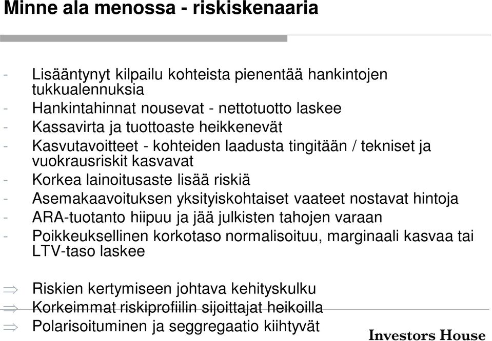 Asemakaavoituksen yksityiskohtaiset vaateet nostavat hintoja - ARA-tuotanto hiipuu ja jää julkisten tahojen varaan - Poikkeuksellinen korkotaso normalisoituu,