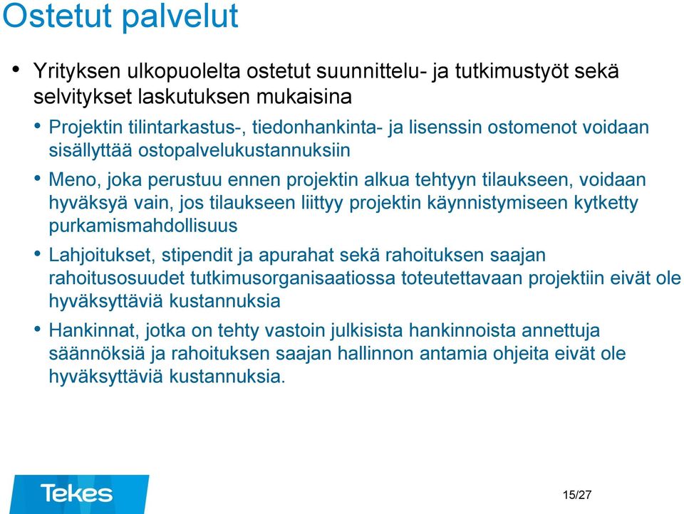käynnistymiseen kytketty purkamismahdollisuus Lahjoitukset, stipendit ja apurahat sekä rahoituksen saajan rahoitusosuudet tutkimusorganisaatiossa toteutettavaan projektiin eivät