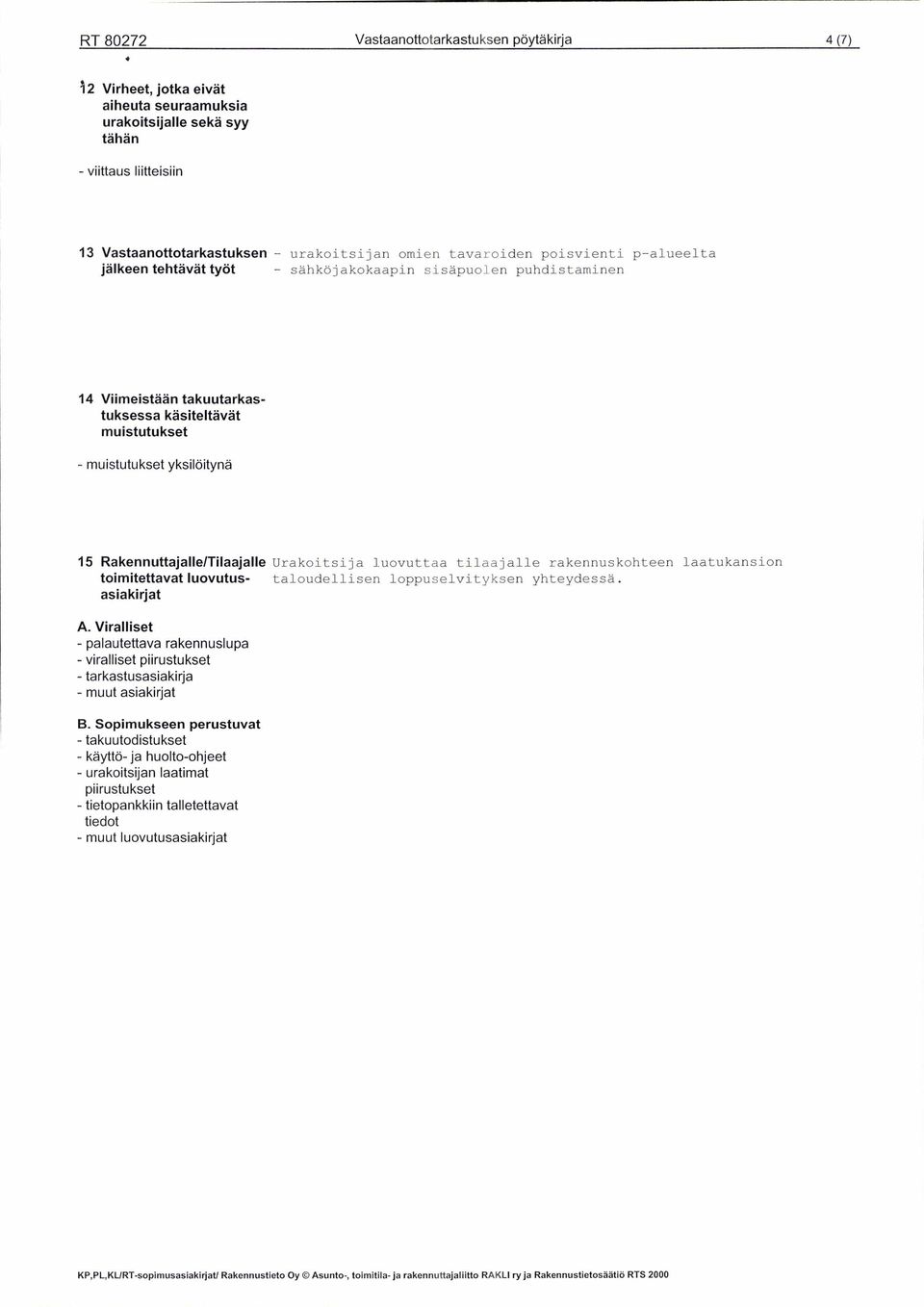 i n e n 14 Viimeistään takuutarkastuksessa käsiteltävät muistutukset - muistutukset yksilöitynä 1 5 R a k e n n u t t a j a l l e /Ti la aj al le U r a k o i t s i j a l u o v u t t a a t i l a a j a