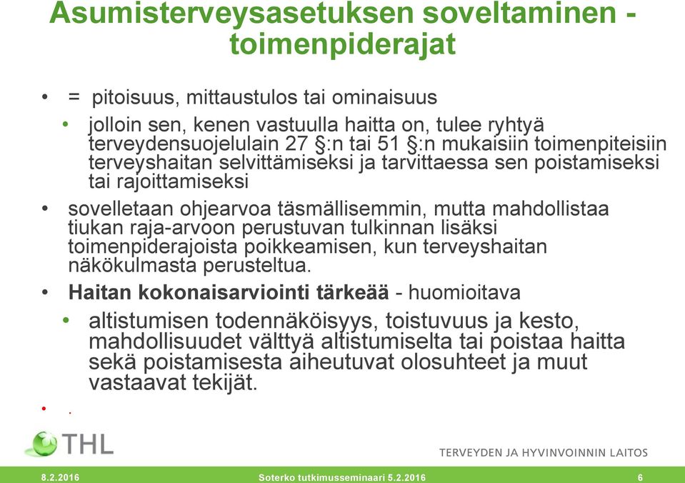 perustuvan tulkinnan lisäksi toimenpiderajoista poikkeamisen, kun terveyshaitan näkökulmasta perusteltua.