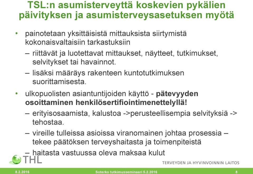 ulkopuolisten asiantuntijoiden käyttö - pätevyyden osoittaminen henkilösertifiointimenettelyllä! erityisosaamista, kalustoa ->perusteellisempia selvityksiä -> tehostaa.