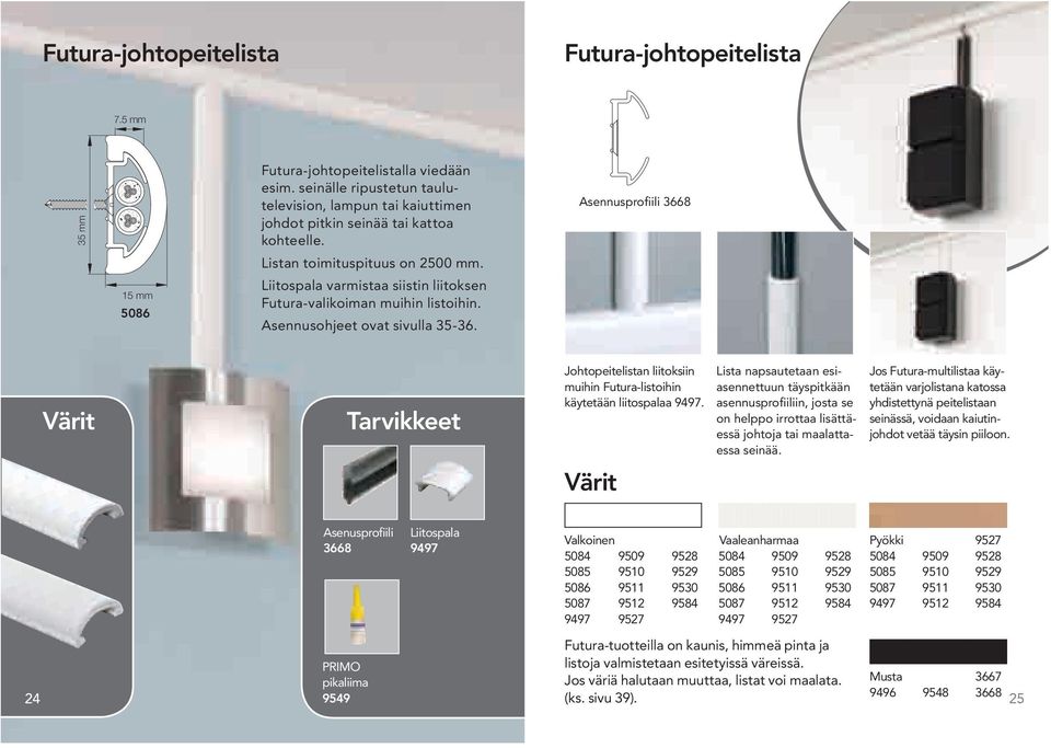 Liitospala varmistaa siistin liitoksen Futura-valikoiman muihin listoihin. Asennusohjeet ovat sivulla 35-36.