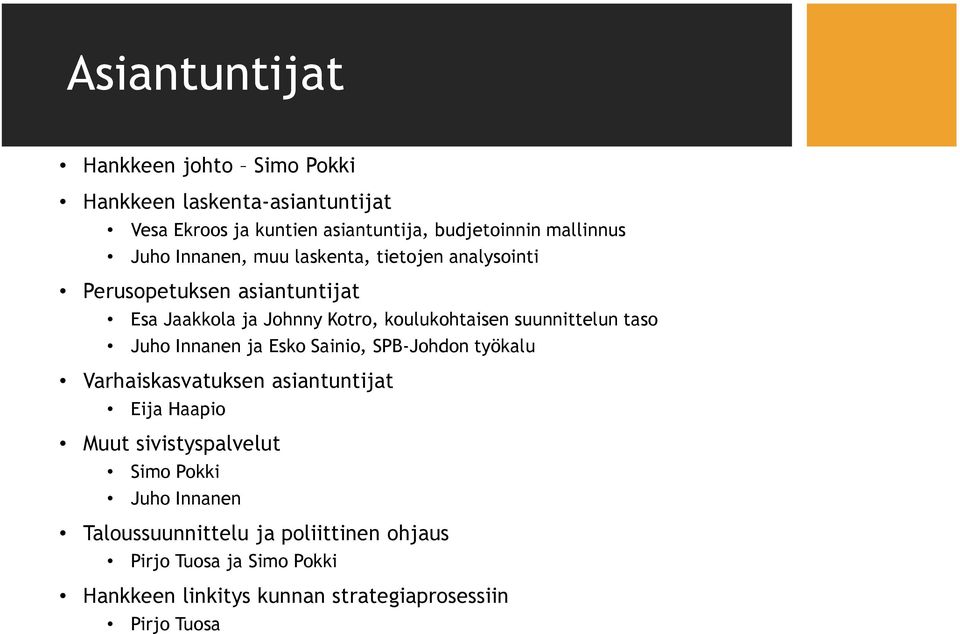 suunnittelun taso Juho Innanen ja Esko Sainio, SPB-Johdon työkalu Varhaiskasvatuksen asiantuntijat Eija Haapio Muut sivistyspalvelut