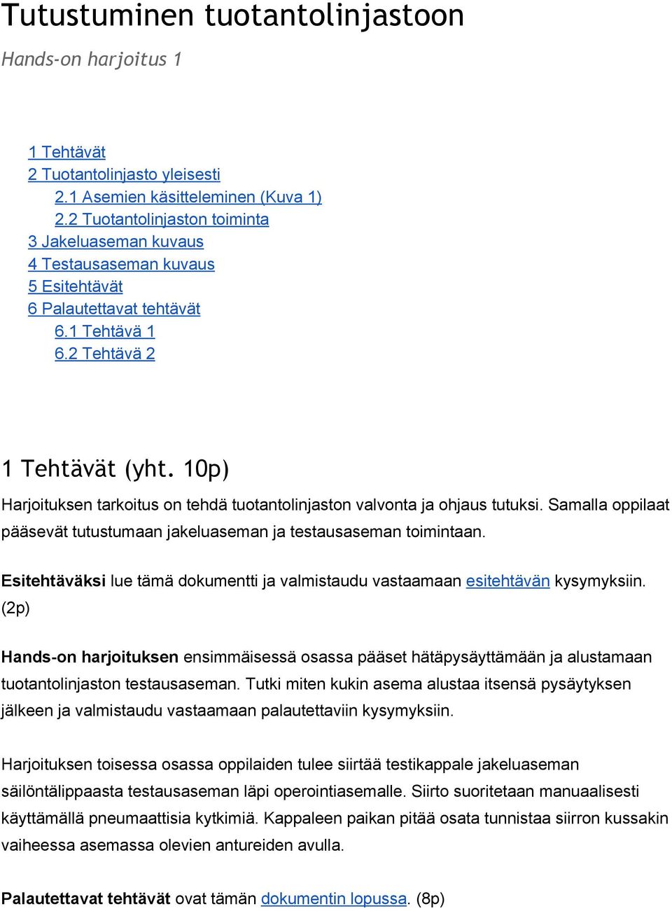 10p) Harjoituksen tarkoitus on tehdä tuotantolinjaston valvonta ja ohjaus tutuksi. Samalla oppilaat pääsevät tutustumaan jakeluaseman ja testausaseman toimintaan.