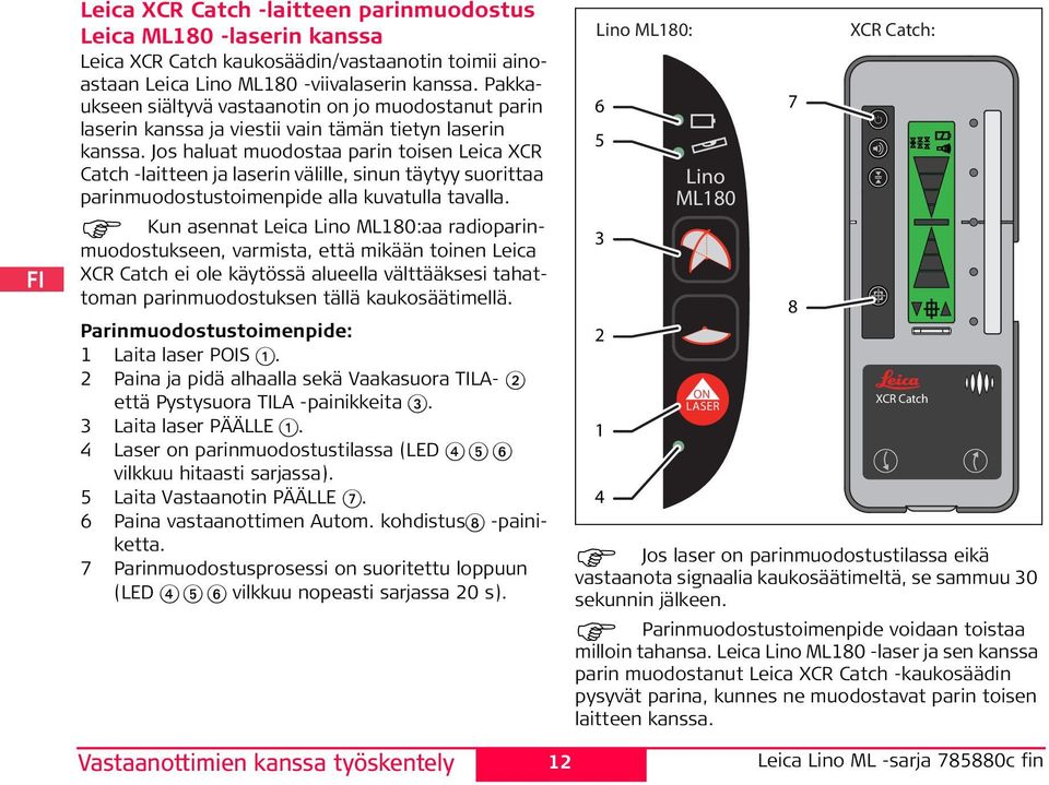 Jos haluat muodostaa parin toisen Leica XCR Catch -laitteen ja laserin välille, sinun täytyy suorittaa parinmuodostustoimenpide alla kuvatulla tavalla.