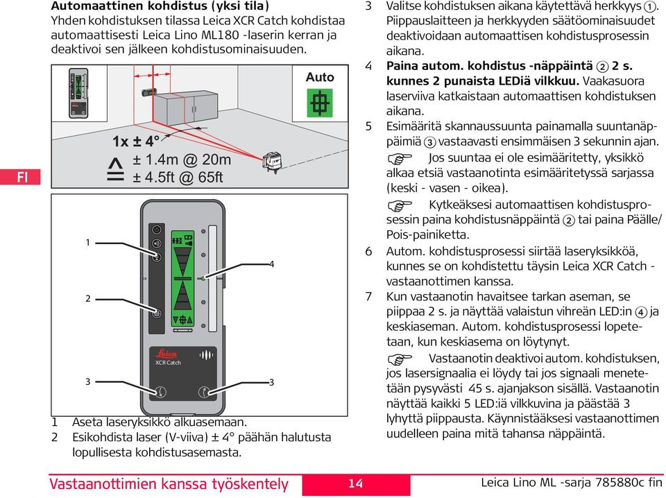 Vastaanottimien kanssa työskentely 4 Auto 14 3 Valitse kohdistuksen aikana käytettävä herkkyys 1.