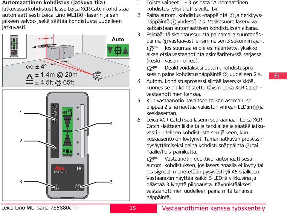 kohdistus -näppäintä ja herkkyysnäppäintä 1 yhdessä s. Vaakasuora laserviiva katkaistaan automaattisen kohdistuksen aikana.