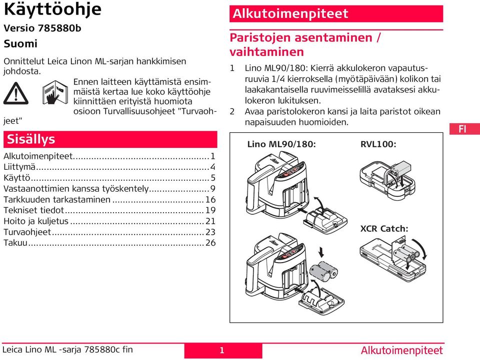 ..5 Vastaanottimien kanssa työskentely...9 Tarkkuuden tarkastaminen...16 Tekniset tiedot...19 Hoito ja kuljetus...1 Turvaohjeet...3 Takuu.