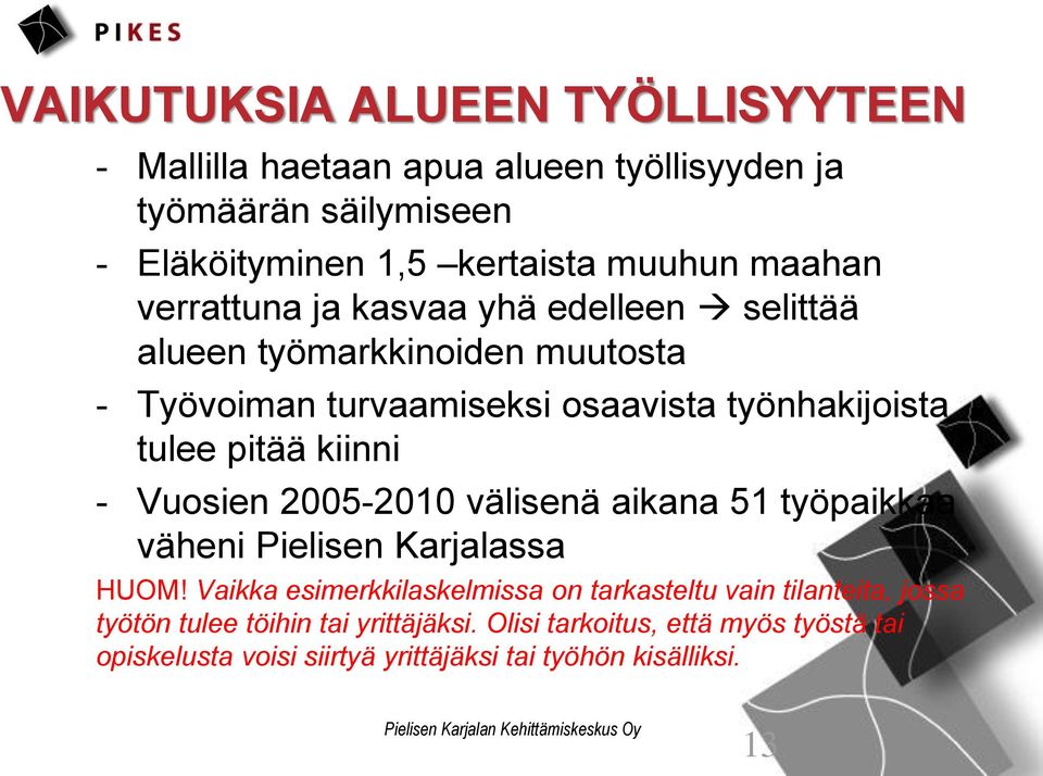 kiinni - Vuosien 2005-2010 välisenä aikana 51 työpaikkaa väheni Pielisen Karjalassa HUOM!