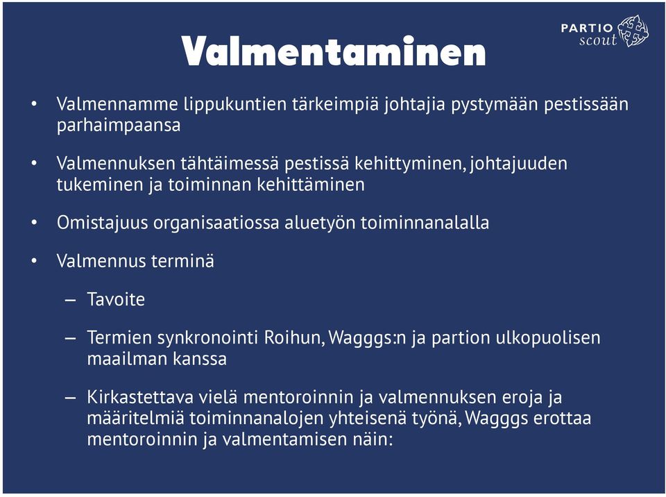 Valmennus terminä Tavoite Termien synkronointi Roihun, Wagggs:n ja partion ulkopuolisen maailman kanssa Kirkastettava vielä