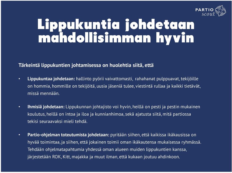 Ihmisiä johdetaan: Lippukunnan johtajisto voi hyvin, heillä on pesti ja pestin mukainen koulutus, heillä on intoa ja iloa ja kunnianhimoa, sekä ajatusta siitä, mitä partiossa tekisi seuraavaksi mieli