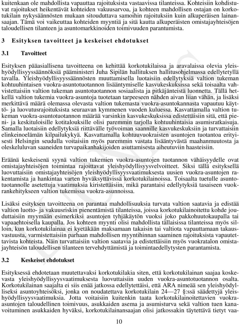 lainansaajan. Tämä voi vaikeuttaa kohteiden myyntiä ja sitä kautta alkuperäisten omistajayhteisöjen taloudellisen tilanteen ja asuntomarkkinoiden toimivuuden parantumista.