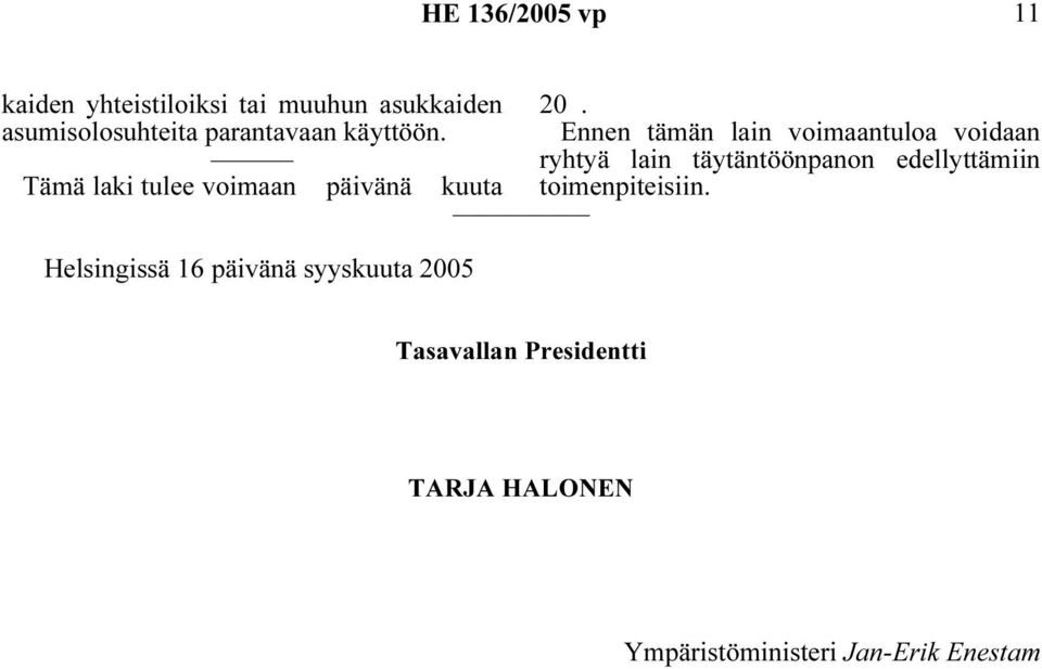 Tämä laki tulee voimaan päivänä kuuta Helsingissä 16 päivänä syyskuuta 2005 20.