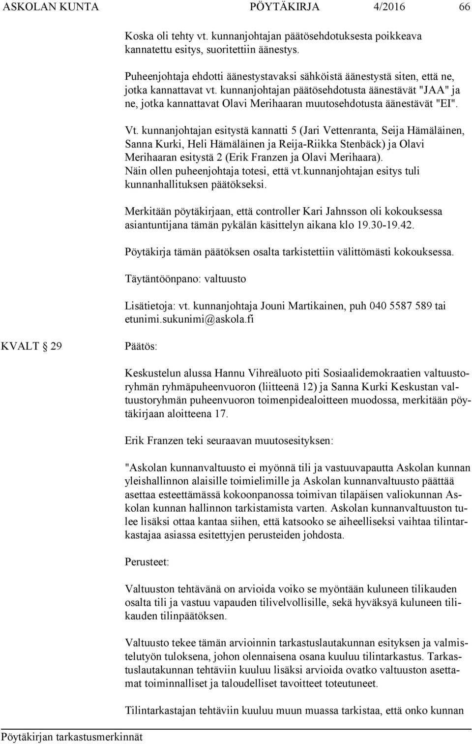 kunnanjohtajan päätösehdotusta äänestävät "JAA" ja ne, jotka kannattavat Olavi Merihaaran muutosehdotusta äänestävät "EI". Vt.